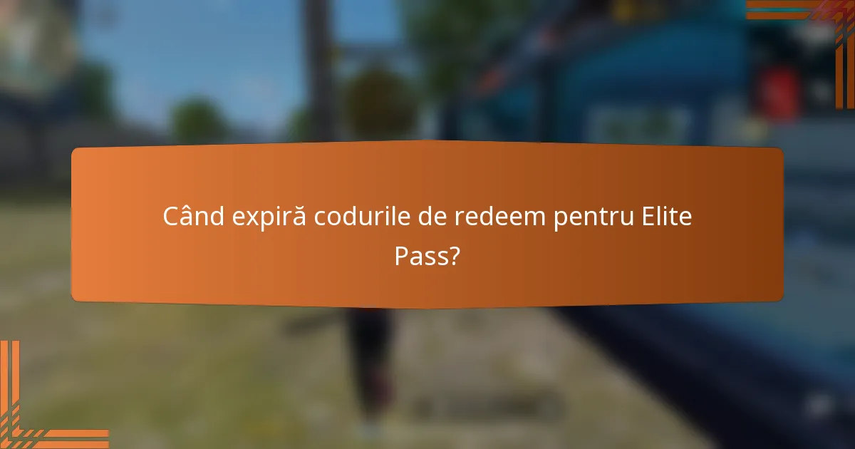 Când expiră codurile de redeem pentru Elite Pass?