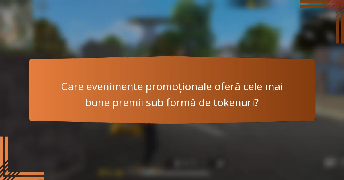Care evenimente promoționale oferă cele mai bune premii sub formă de tokenuri?