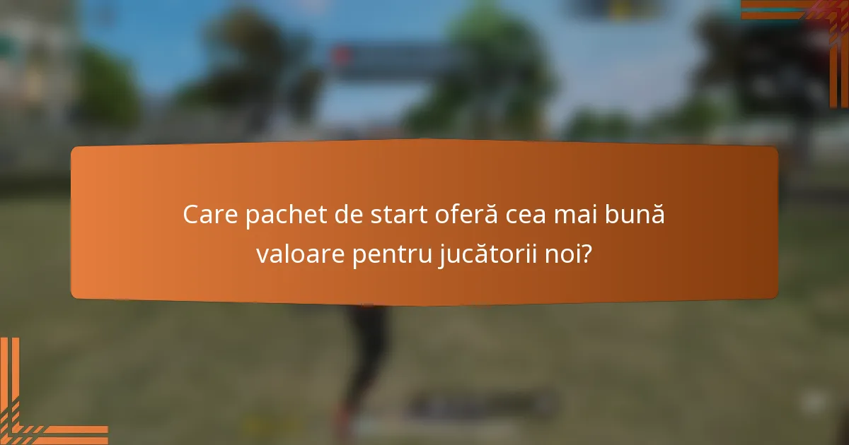 Care pachet de start oferă cea mai bună valoare pentru jucătorii noi?