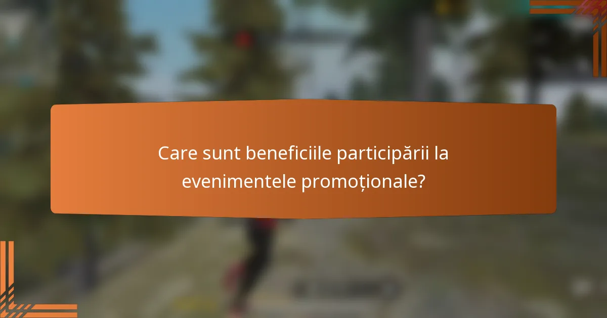 Care sunt beneficiile participării la evenimentele promoționale?