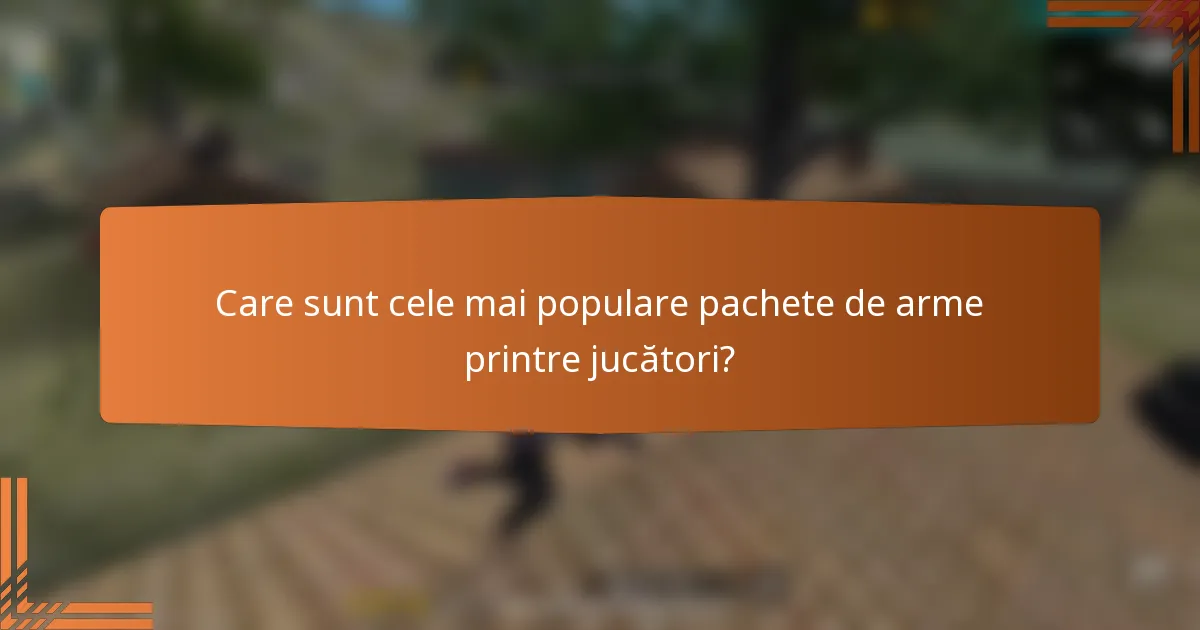Care sunt cele mai populare pachete de arme printre jucători?