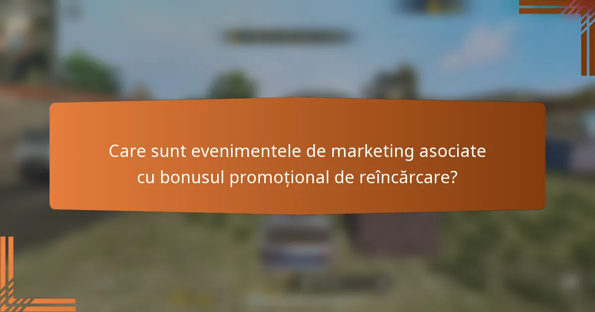 Care sunt evenimentele de marketing asociate cu bonusul promoțional de reîncărcare?