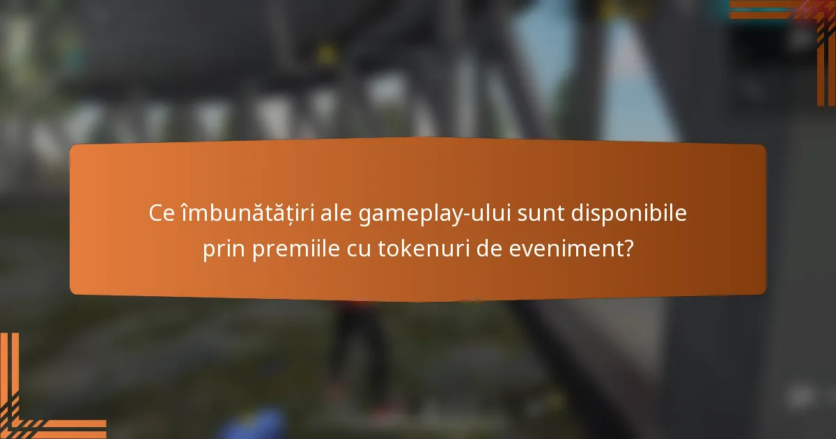 Ce îmbunătățiri ale gameplay-ului sunt disponibile prin premiile cu tokenuri de eveniment?