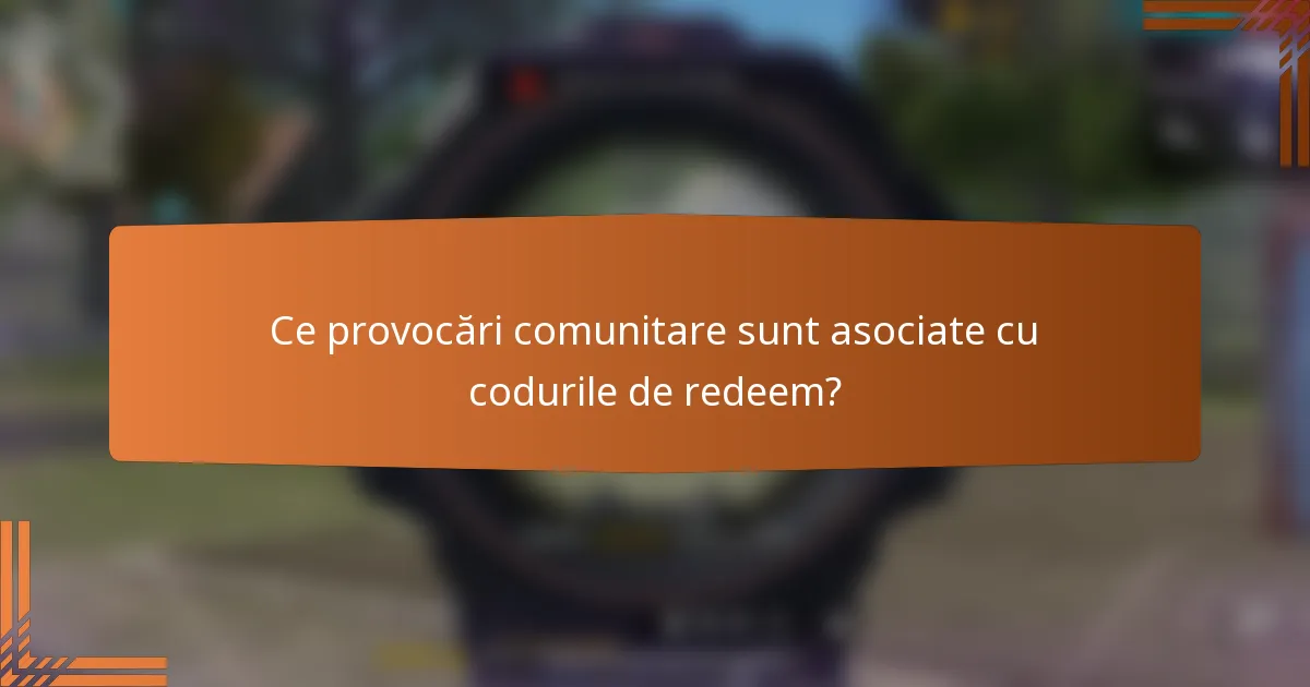 Ce provocări comunitare sunt asociate cu codurile de redeem?