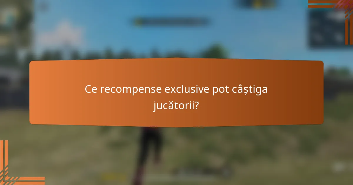 Ce recompense exclusive pot câștiga jucătorii?