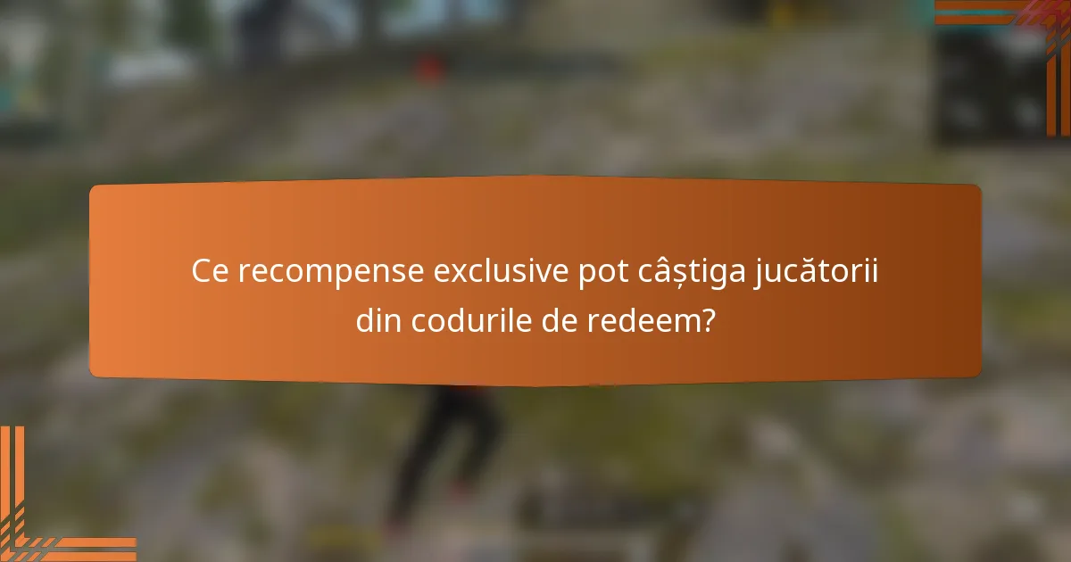 Ce recompense exclusive pot câștiga jucătorii din codurile de redeem?