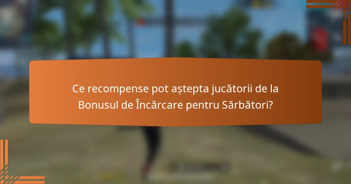 Ce recompense pot aștepta jucătorii de la Bonusul de Încărcare pentru Sărbători?