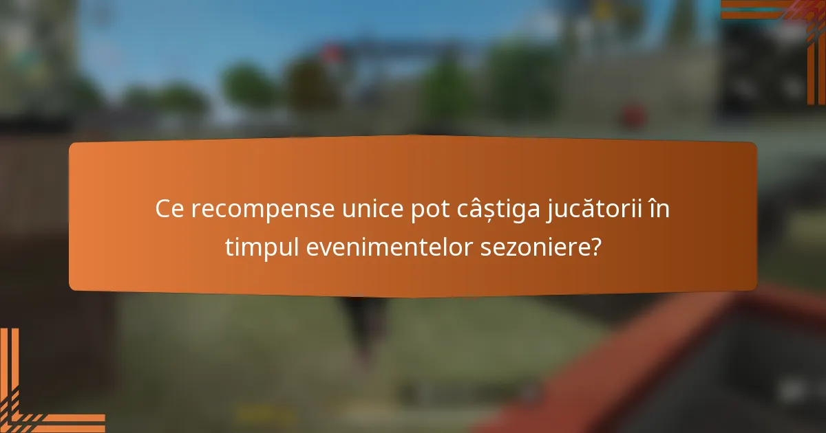 Ce recompense unice pot câștiga jucătorii în timpul evenimentelor sezoniere?
