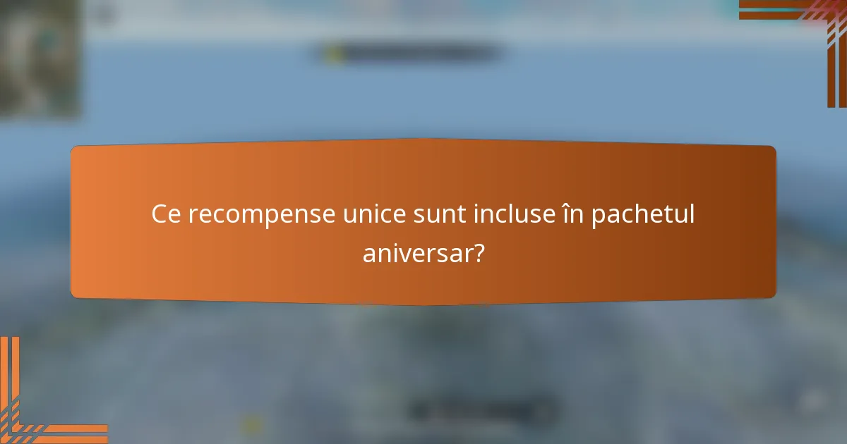 Ce recompense unice sunt incluse în pachetul aniversar?