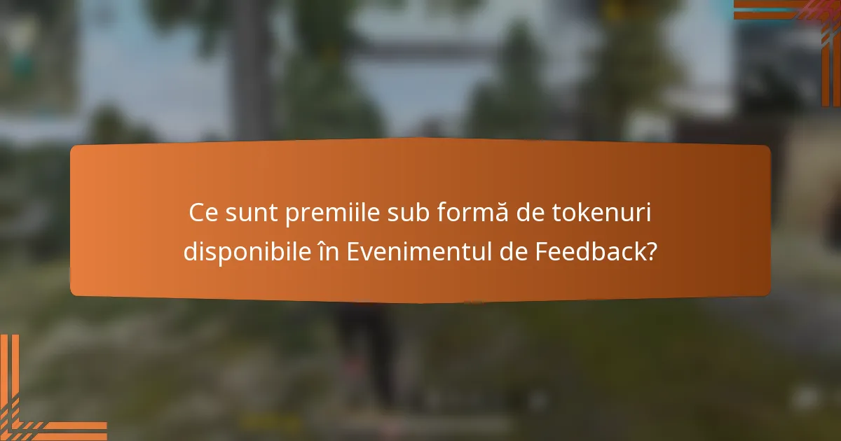 Ce sunt premiile sub formă de tokenuri disponibile în Evenimentul de Feedback?
