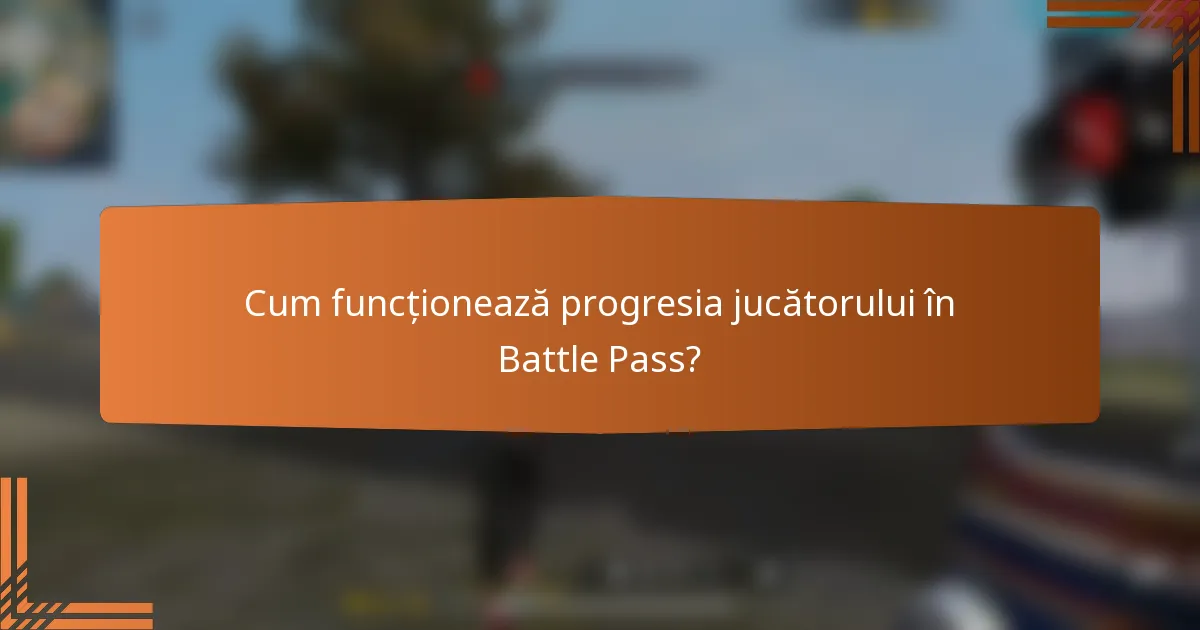 Cum funcționează progresia jucătorului în Battle Pass?