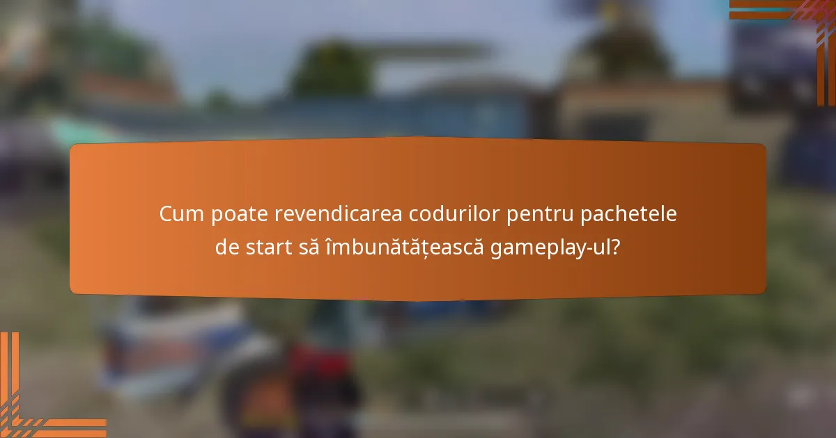 Cum poate revendicarea codurilor pentru pachetele de start să îmbunătățească gameplay-ul?
