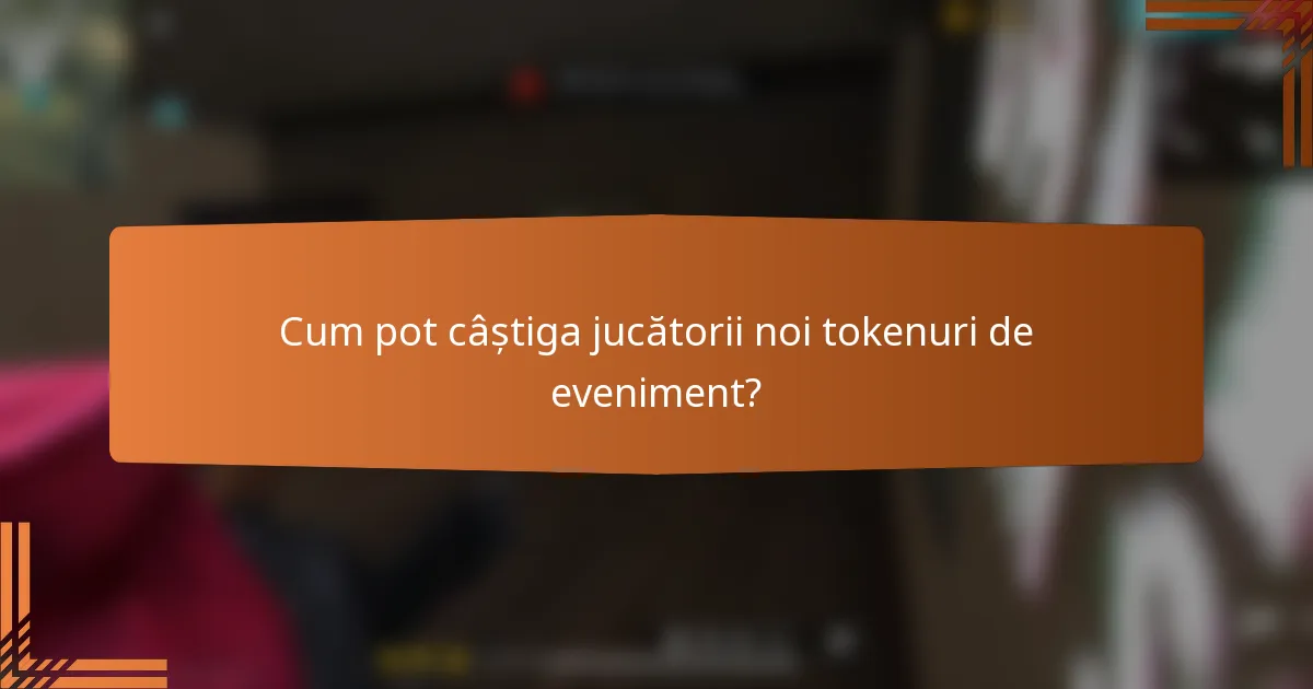 Cum pot câștiga jucătorii noi tokenuri de eveniment?