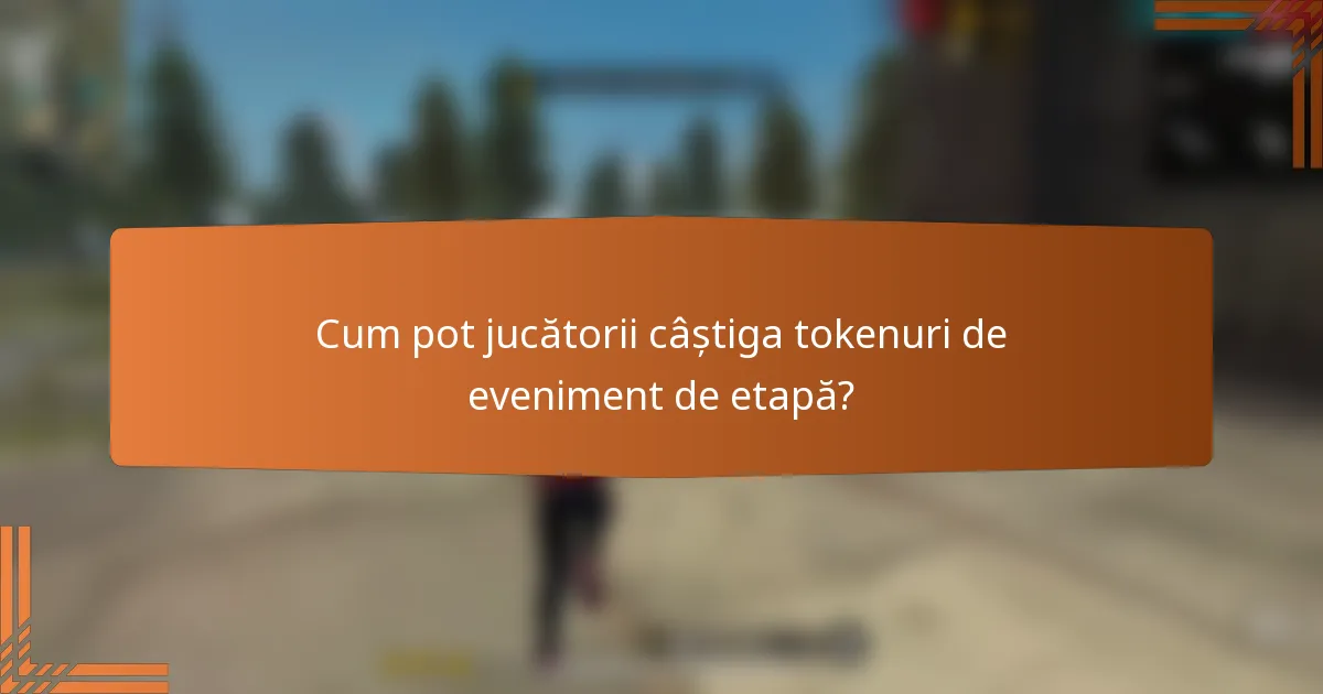 Cum pot jucătorii câștiga tokenuri de eveniment de etapă?