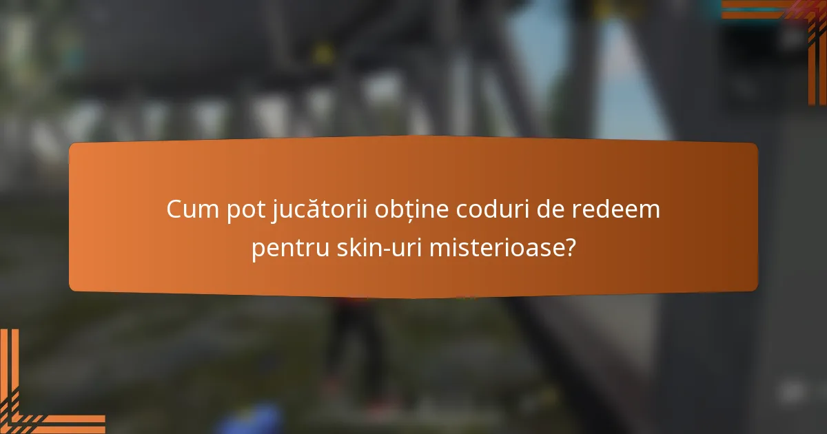 Cum pot jucătorii obține coduri de redeem pentru skin-uri misterioase?