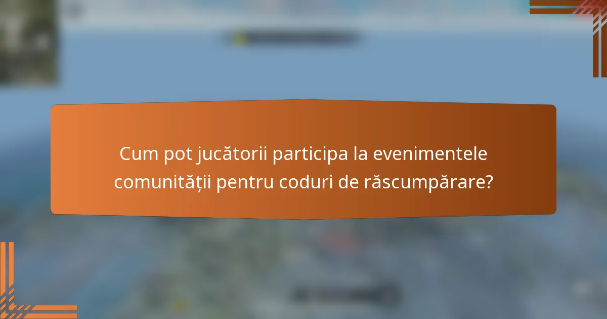 Cum pot jucătorii participa la evenimentele comunității pentru coduri de răscumpărare?