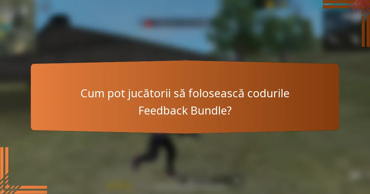 Cum pot jucătorii să folosească codurile Feedback Bundle?