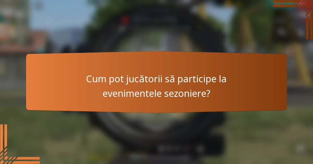 Cum pot jucătorii să participe la evenimentele sezoniere?