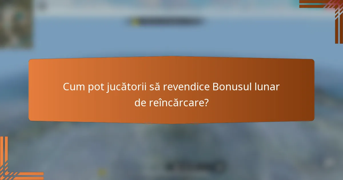 Cum pot jucătorii să revendice Bonusul lunar de reîncărcare?
