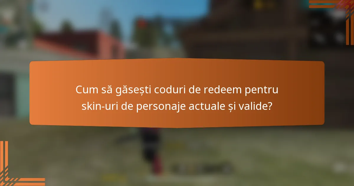 Cum să găsești coduri de redeem pentru skin-uri de personaje actuale și valide?