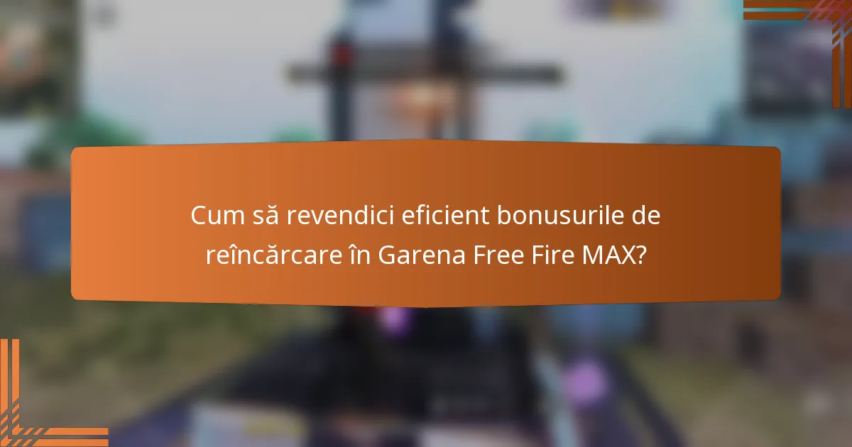 Cum să revendici eficient bonusurile de reîncărcare în Garena Free Fire MAX?