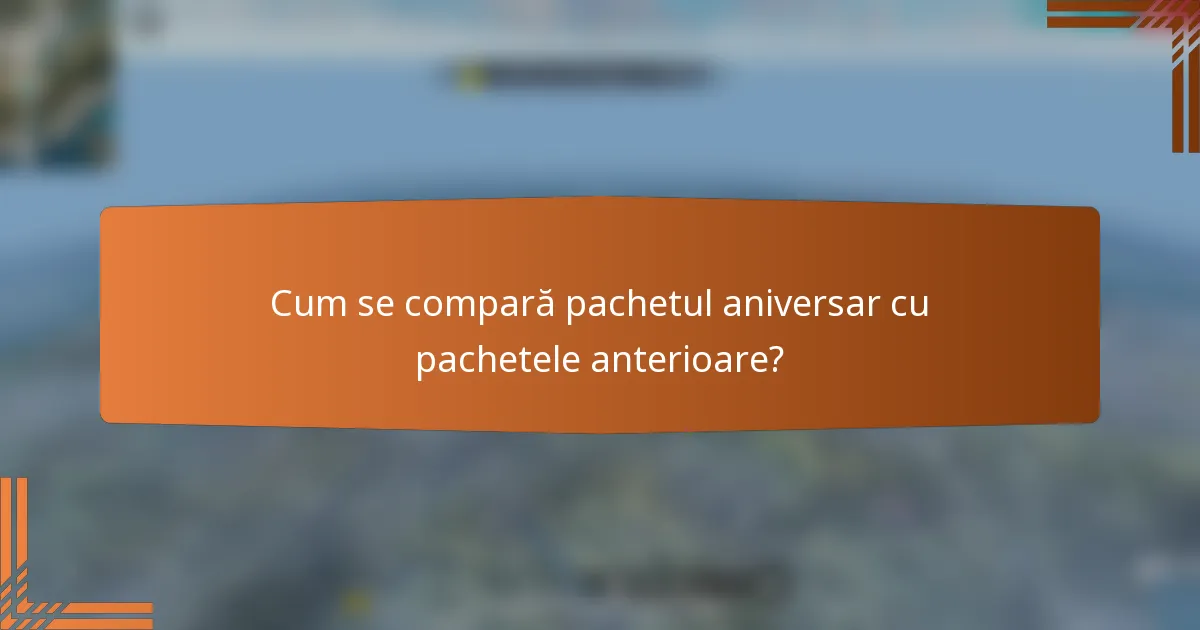 Cum se compară pachetul aniversar cu pachetele anterioare?